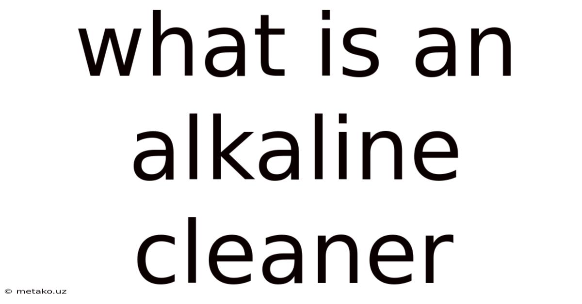 What Is An Alkaline Cleaner