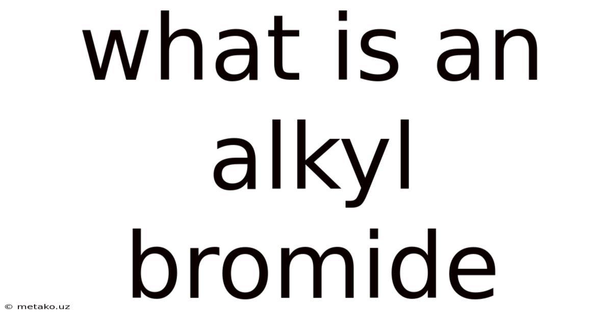 What Is An Alkyl Bromide