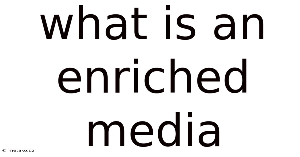 What Is An Enriched Media