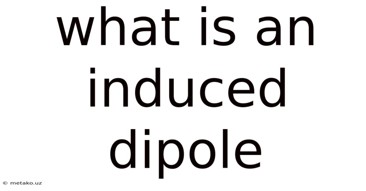 What Is An Induced Dipole