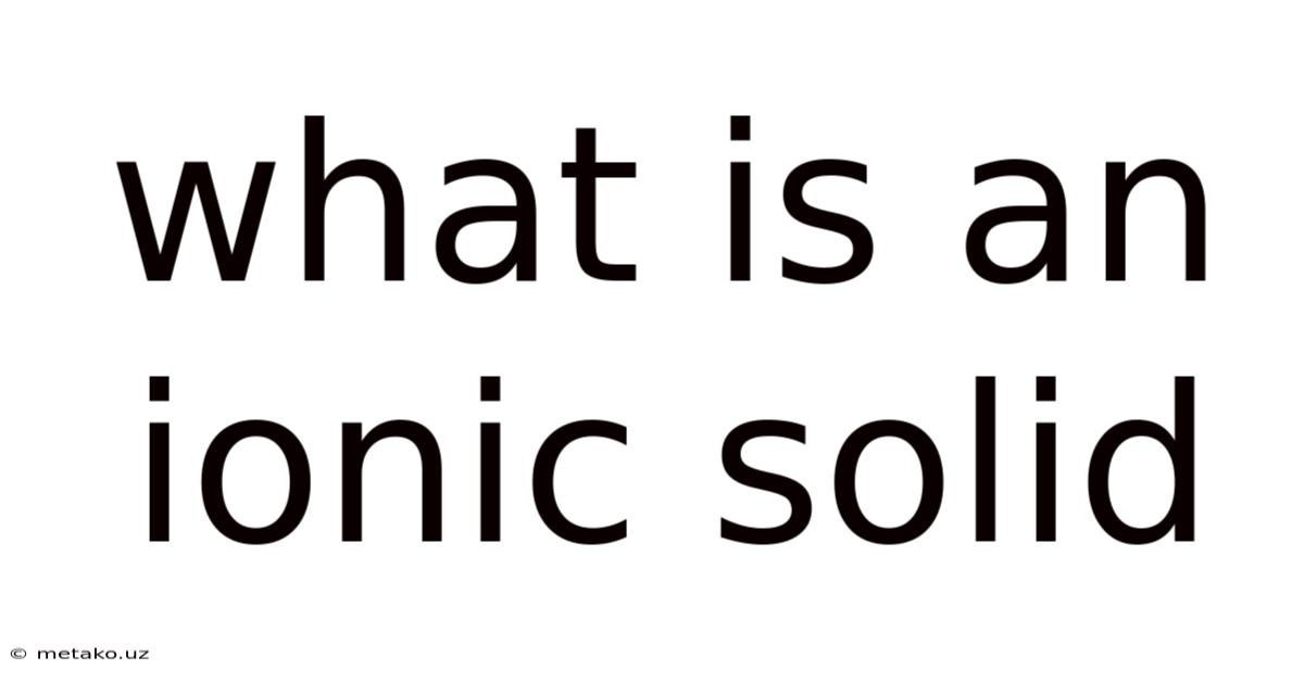 What Is An Ionic Solid