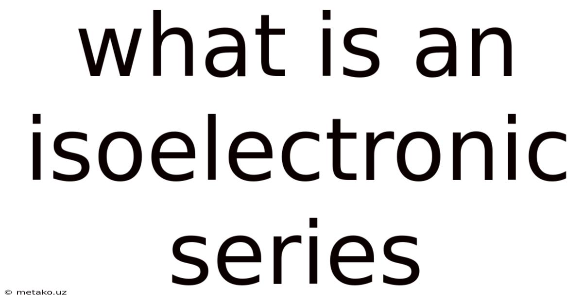 What Is An Isoelectronic Series
