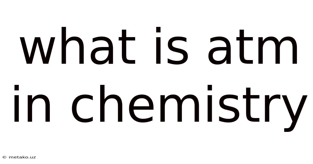 What Is Atm In Chemistry