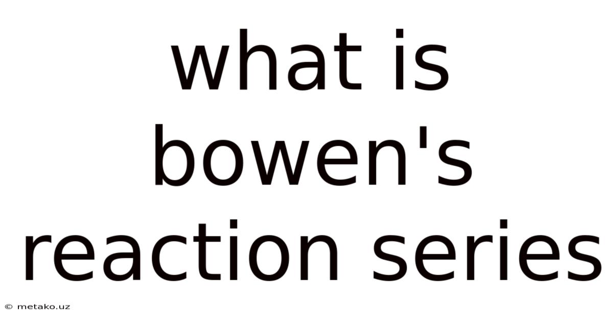 What Is Bowen's Reaction Series