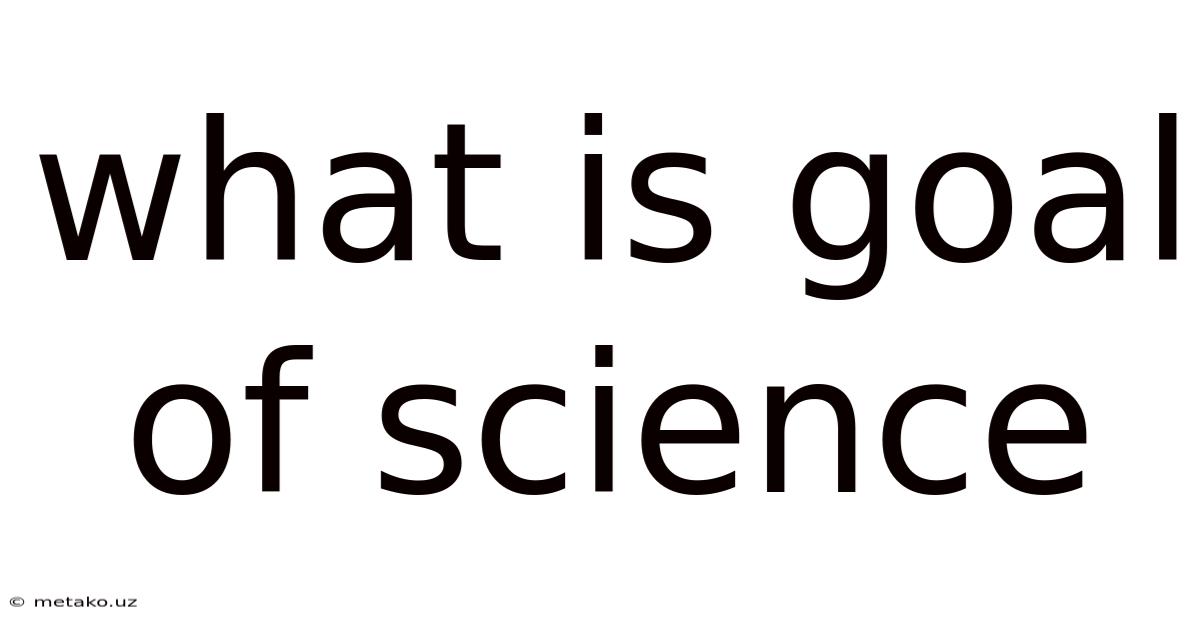 What Is Goal Of Science