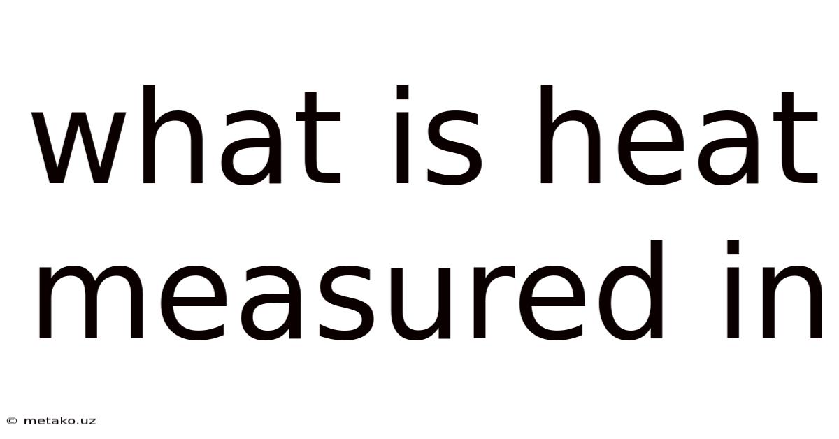 What Is Heat Measured In