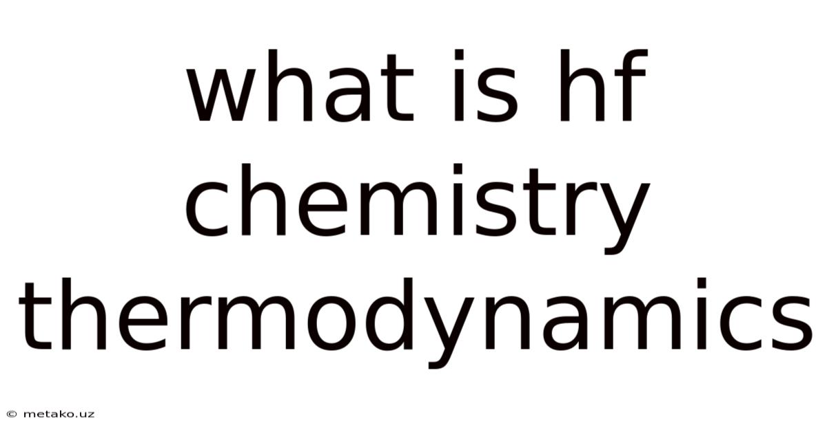 What Is Hf Chemistry Thermodynamics