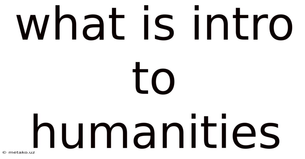 What Is Intro To Humanities