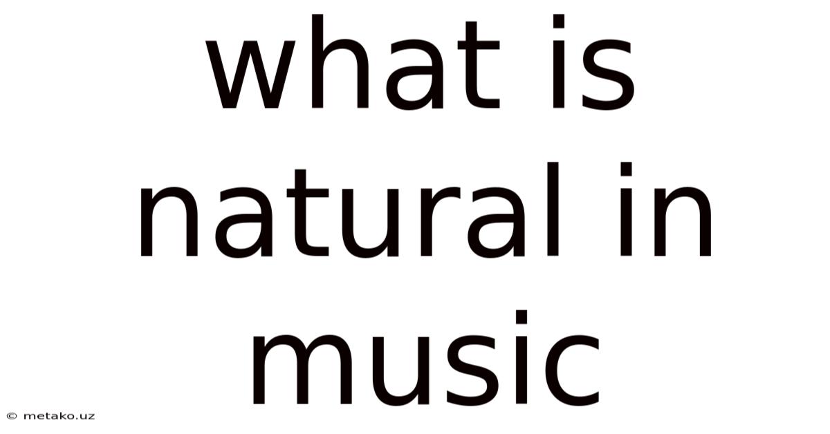 What Is Natural In Music