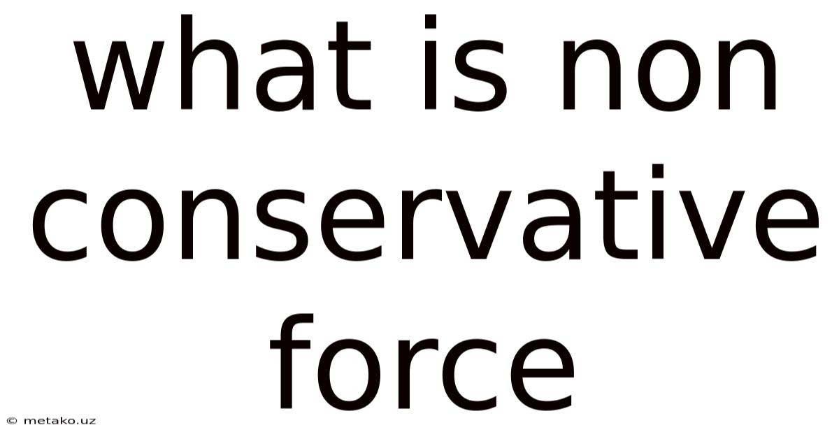 What Is Non Conservative Force