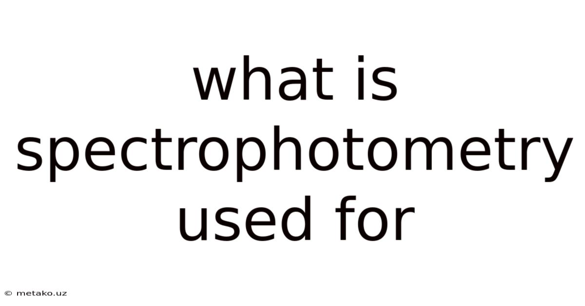 What Is Spectrophotometry Used For