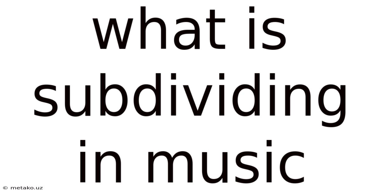 What Is Subdividing In Music