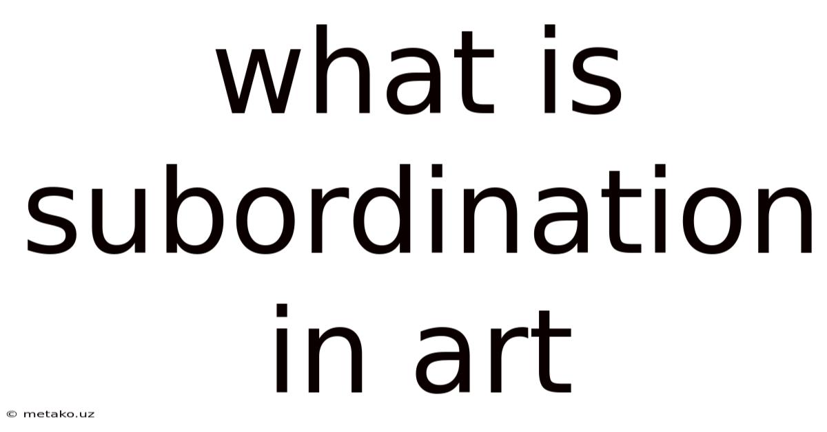 What Is Subordination In Art