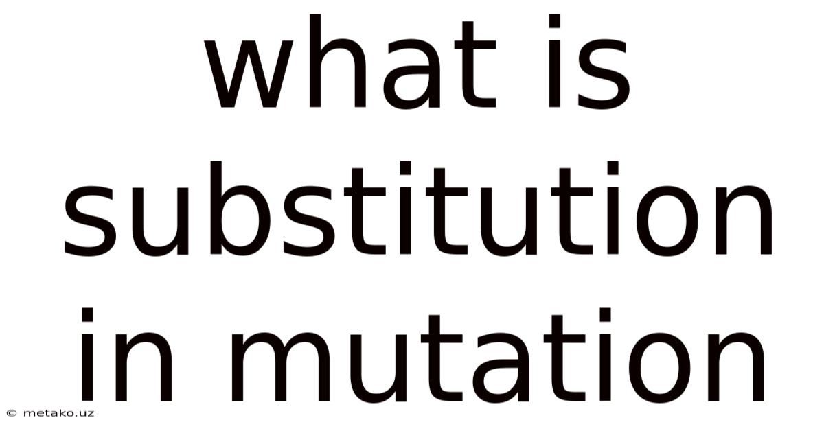 What Is Substitution In Mutation