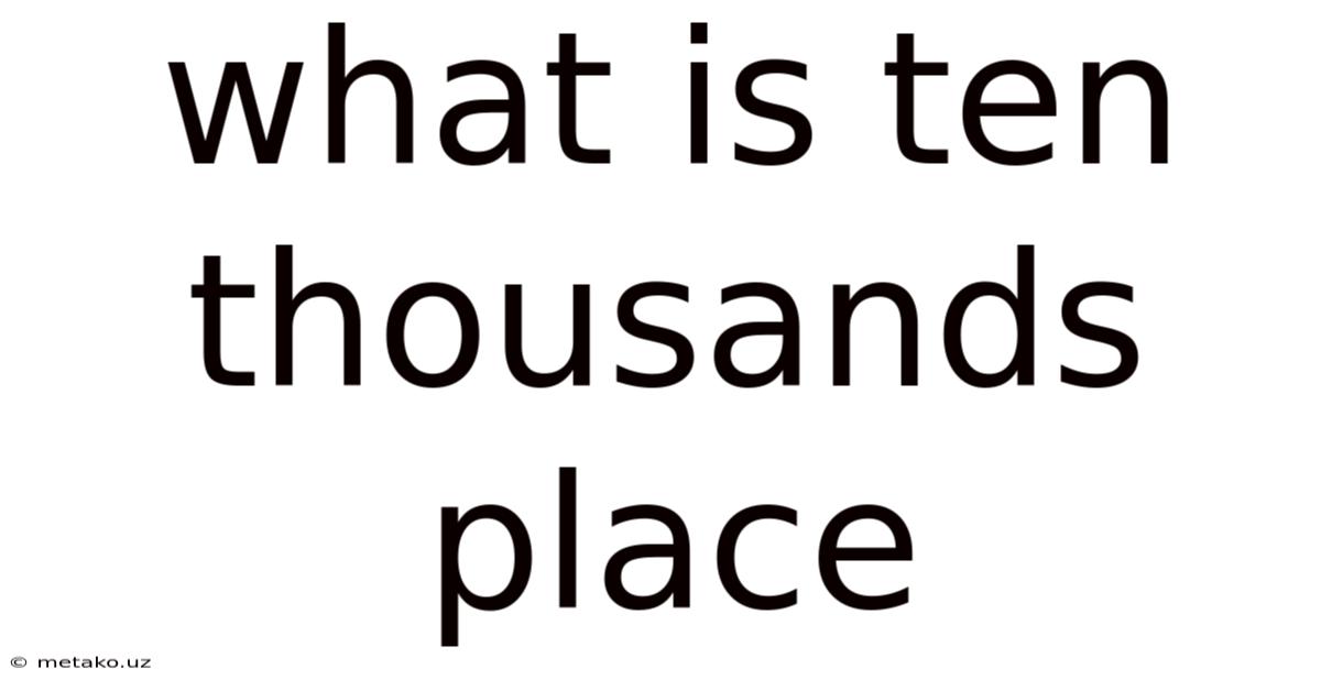 What Is Ten Thousands Place
