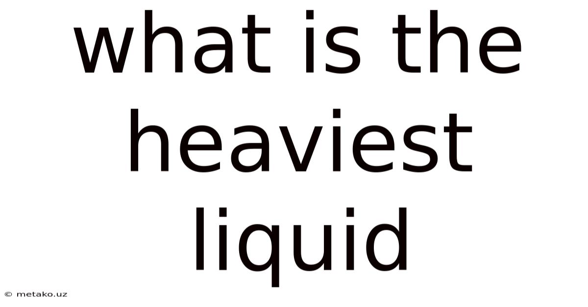 What Is The Heaviest Liquid