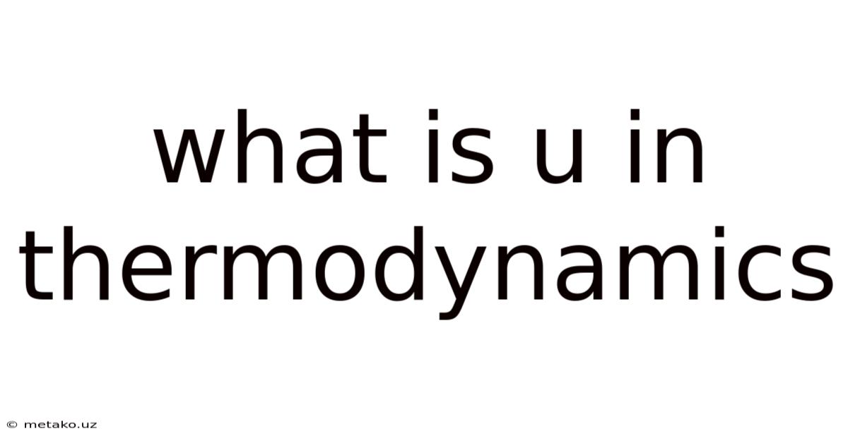 What Is U In Thermodynamics