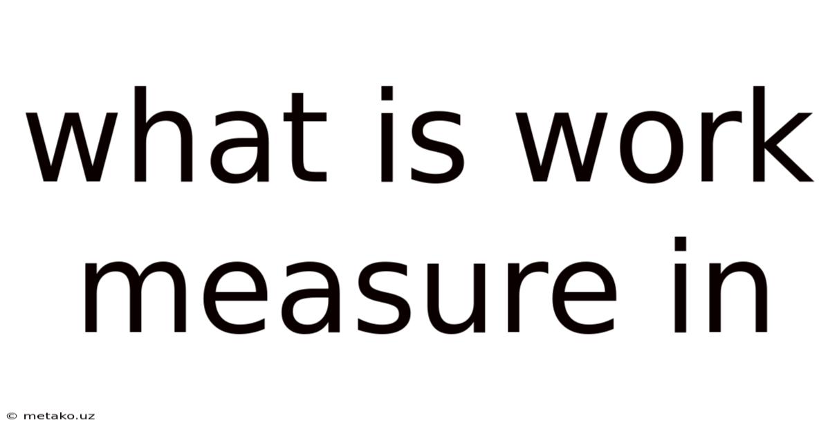 What Is Work Measure In