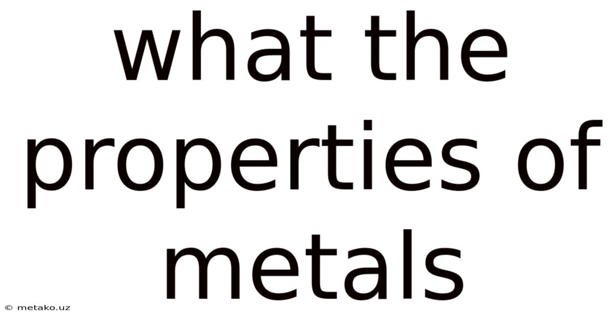 What The Properties Of Metals