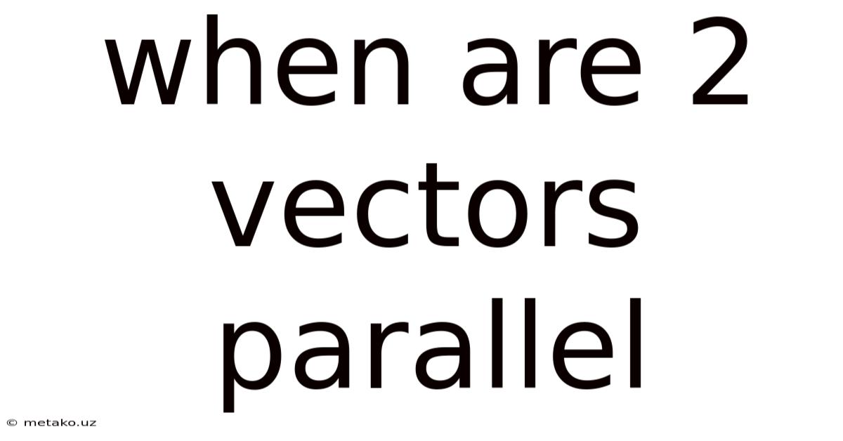 When Are 2 Vectors Parallel