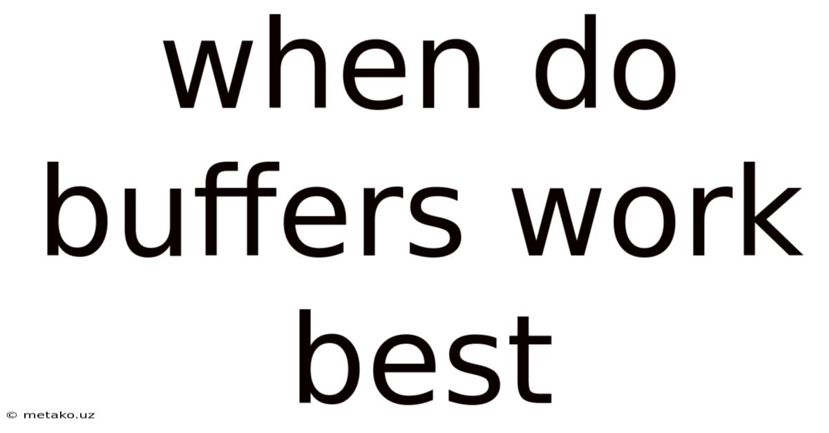 When Do Buffers Work Best