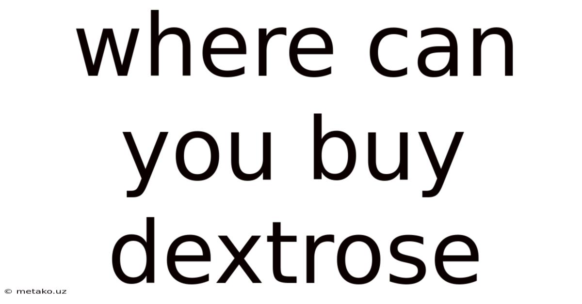 Where Can You Buy Dextrose