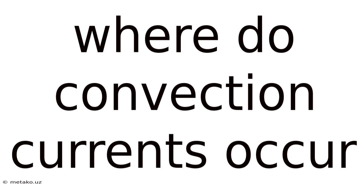 Where Do Convection Currents Occur