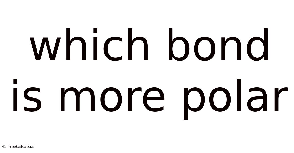 Which Bond Is More Polar