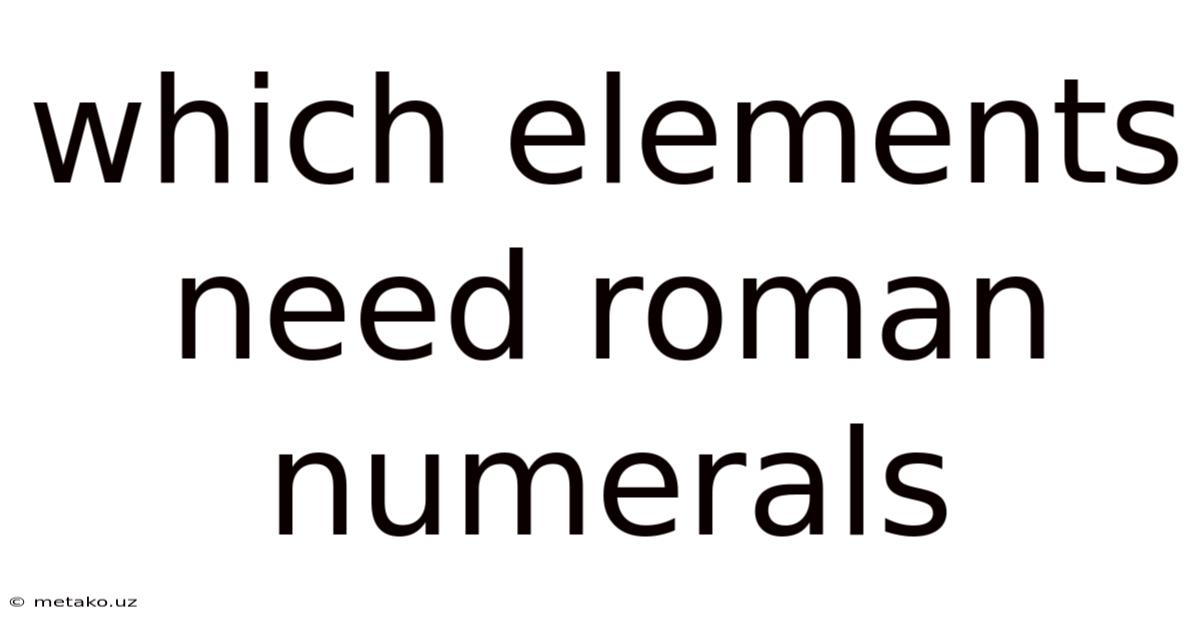 Which Elements Need Roman Numerals
