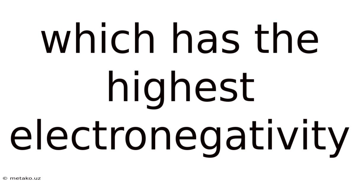 Which Has The Highest Electronegativity