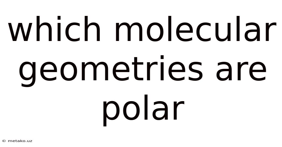 Which Molecular Geometries Are Polar
