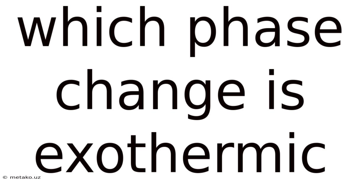 Which Phase Change Is Exothermic