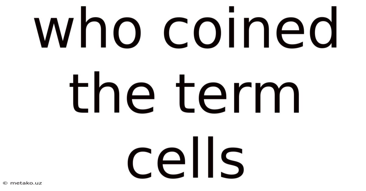 Who Coined The Term Cells