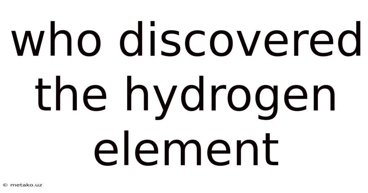 Who Discovered The Hydrogen Element