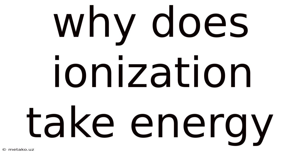 Why Does Ionization Take Energy