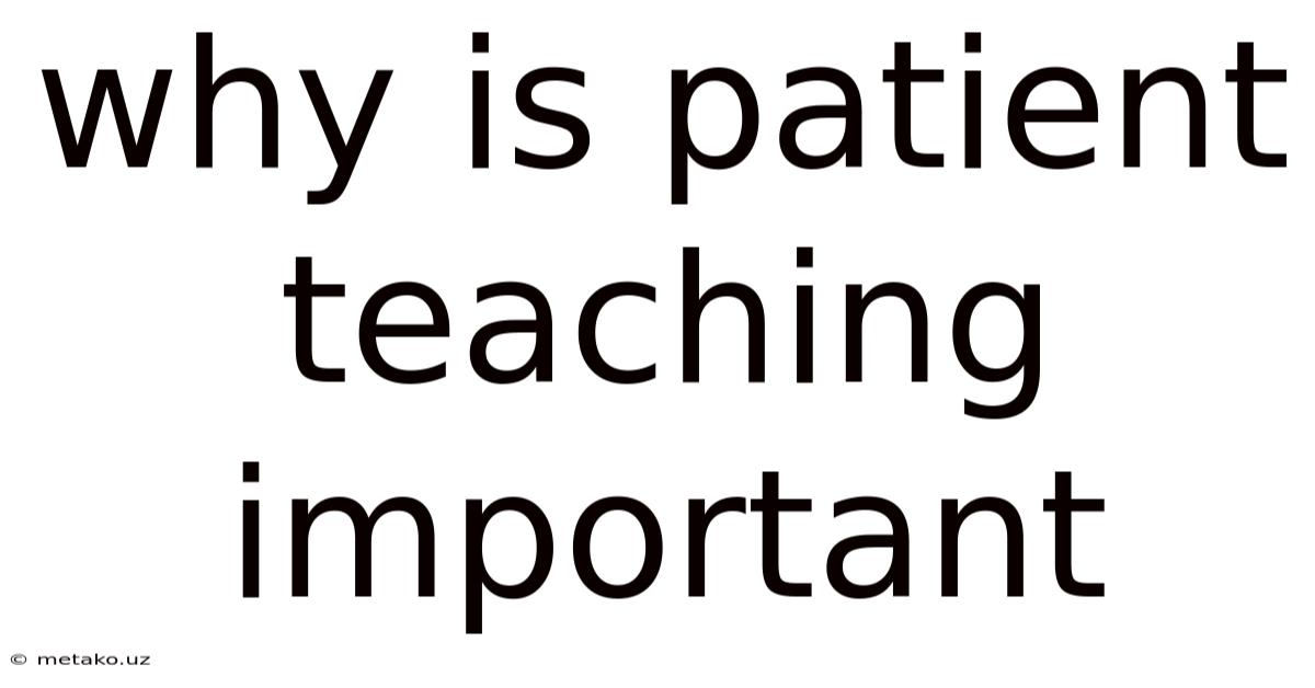 Why Is Patient Teaching Important