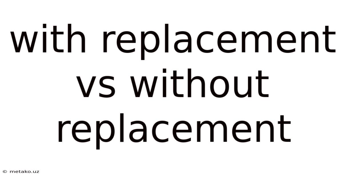 With Replacement Vs Without Replacement