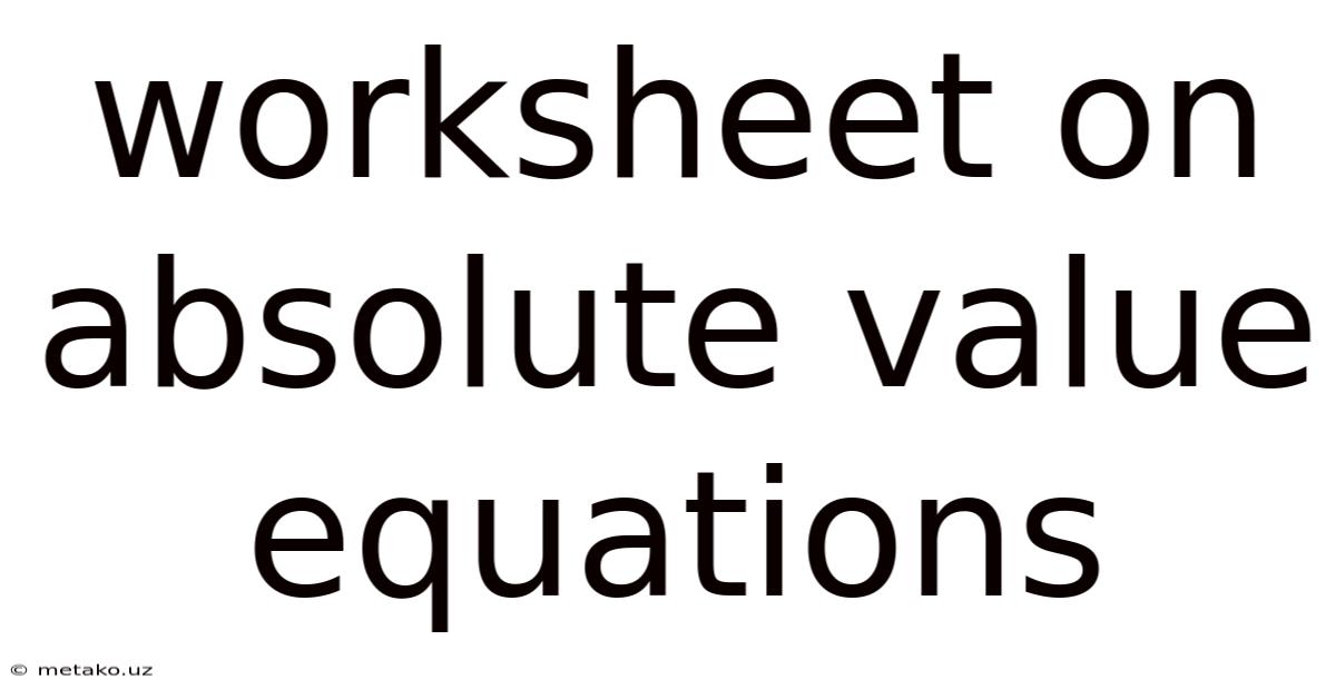 Worksheet On Absolute Value Equations