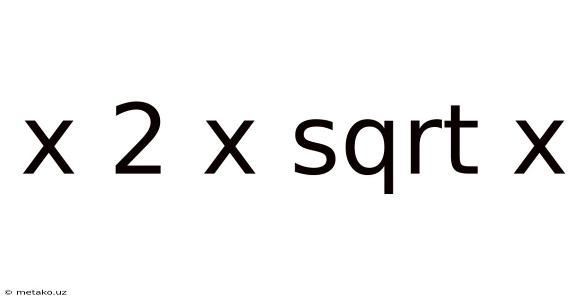X 2 X Sqrt X