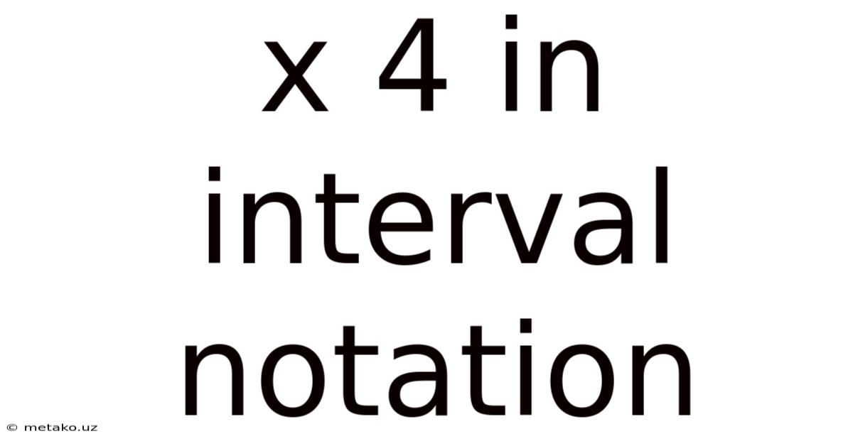 X 4 In Interval Notation